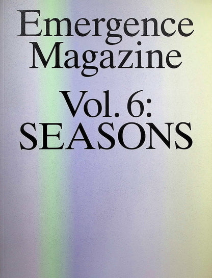 Emergence Magazine *** Vol.6