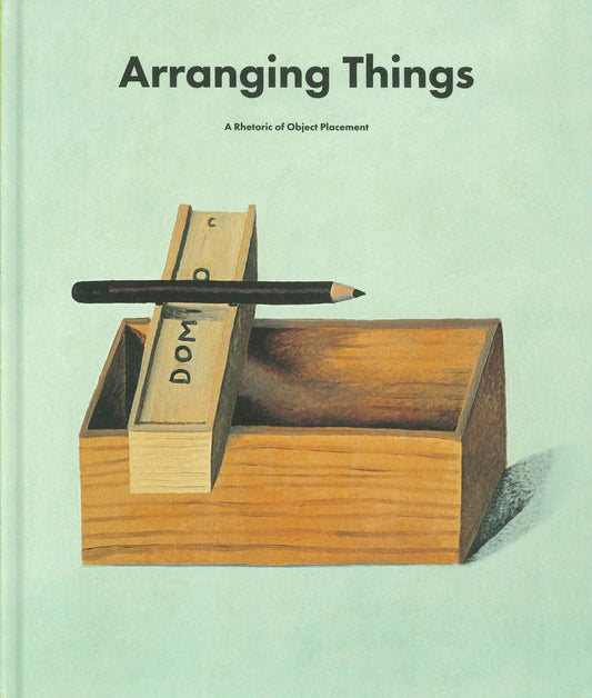 Arranging Things:A Rhetoric of Object....
